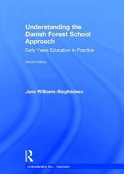 Understanding the Danish Forest School Approach: Early Years Education Practice