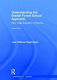 Understanding the Danish Forest School Approach: Early Years Education Practice