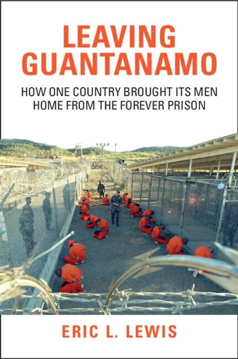 Leaving Guantanamo: How One Country Brought its Men Home from the Forever Prison