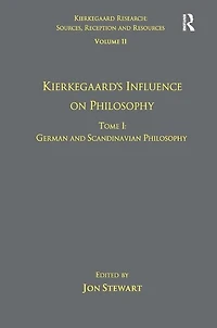 Volume 11, Tome I: Kierkegaard's Influence On Philosophy: German And Scandinavian Philosophy
