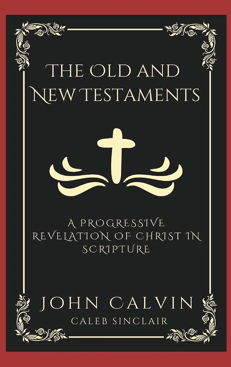 The Old and New Testaments: A Progressive Revelation of Christ in Scripture (Grapevine Press)