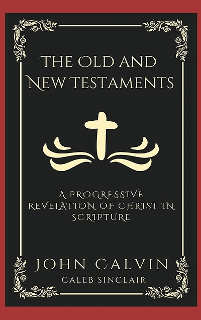 The Old and New Testaments: A Progressive Revelation of Christ in Scripture (Grapevine Press)
