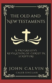 The Old and New Testaments: A Progressive Revelation of Christ in Scripture (Grapevine Press)