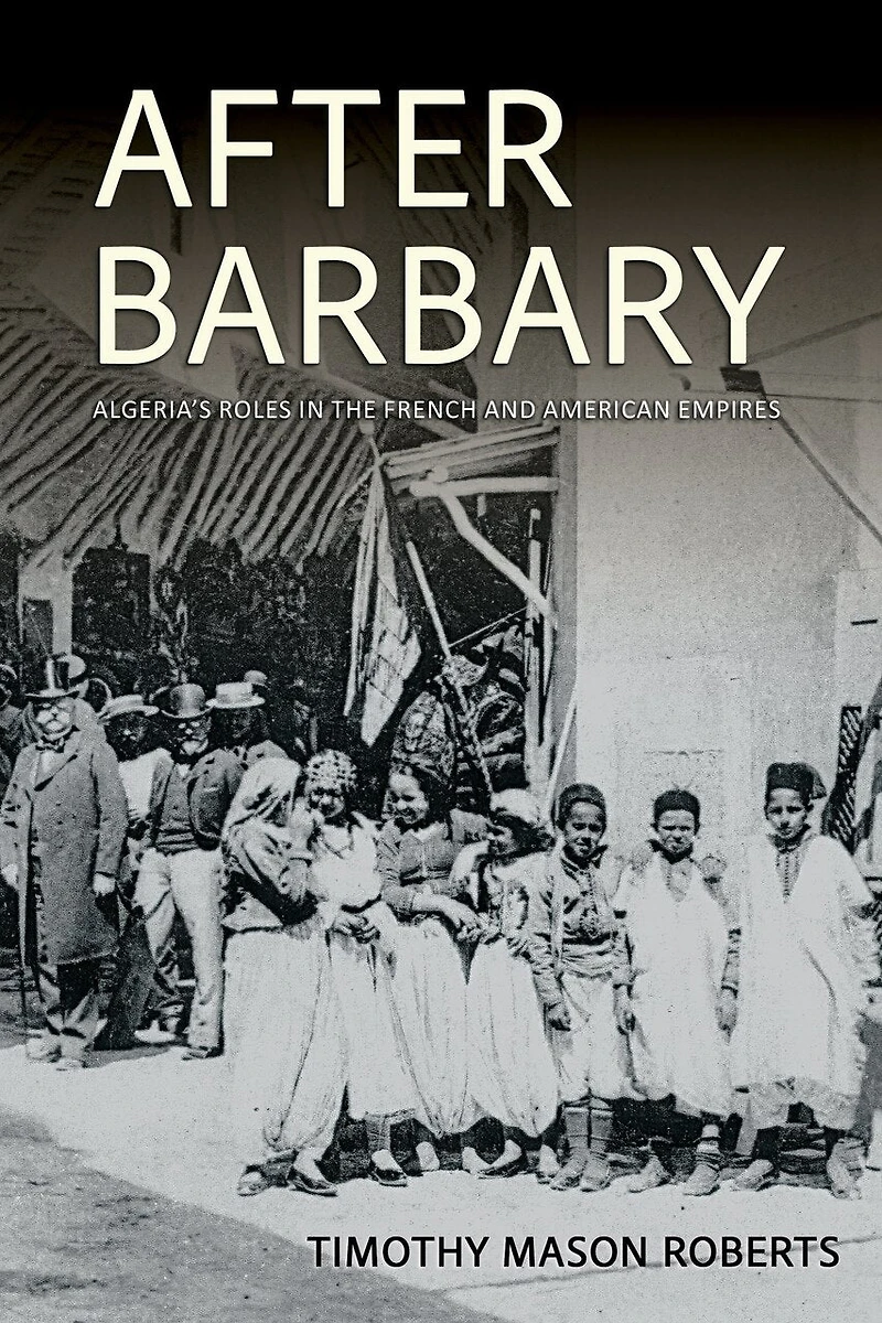 After Barbary: Algeria's Roles the French and American Empires