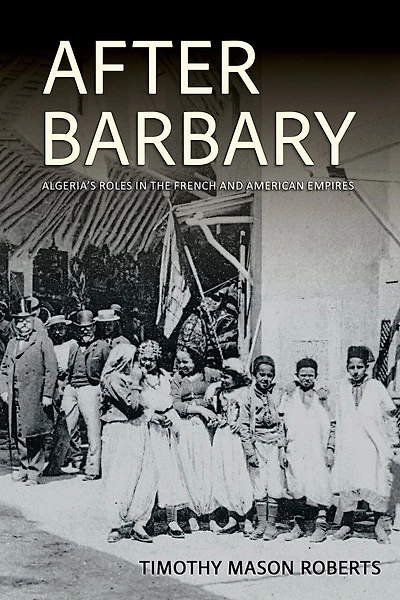 After Barbary: Algeria's Roles the French and American Empires