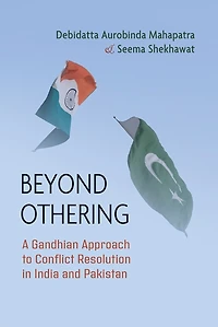 Beyond Othering: A Gandhian Approach to Conflict Resolution India and Pakistan