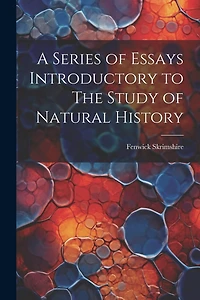 A Series of Essays Introductory to The Study of Natural History