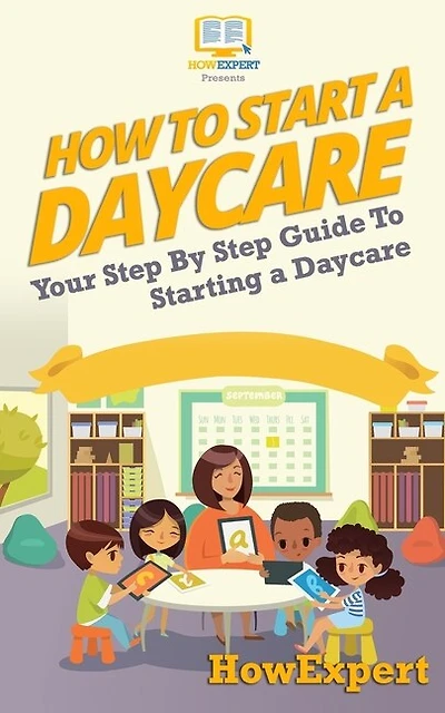 How To Start a Daycare: Your Step-By-Step Guide To Starting a Daycare
