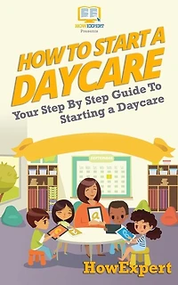 How To Start a Daycare: Your Step-By-Step Guide To Starting a Daycare