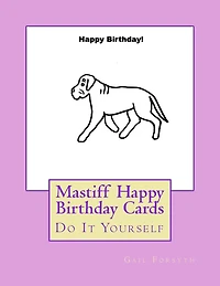 Mastiff Happy Birthday Cards: Do It Yourself