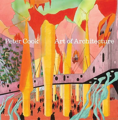 Peter Cook: Art of Architecture