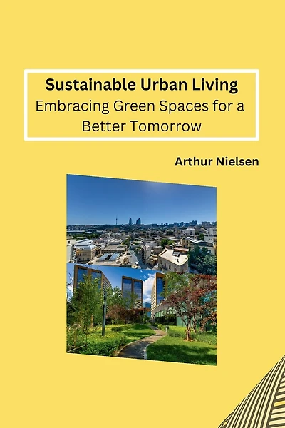 Sustainable Urban Living: Embracing Green Spaces for a Better Tomorrow