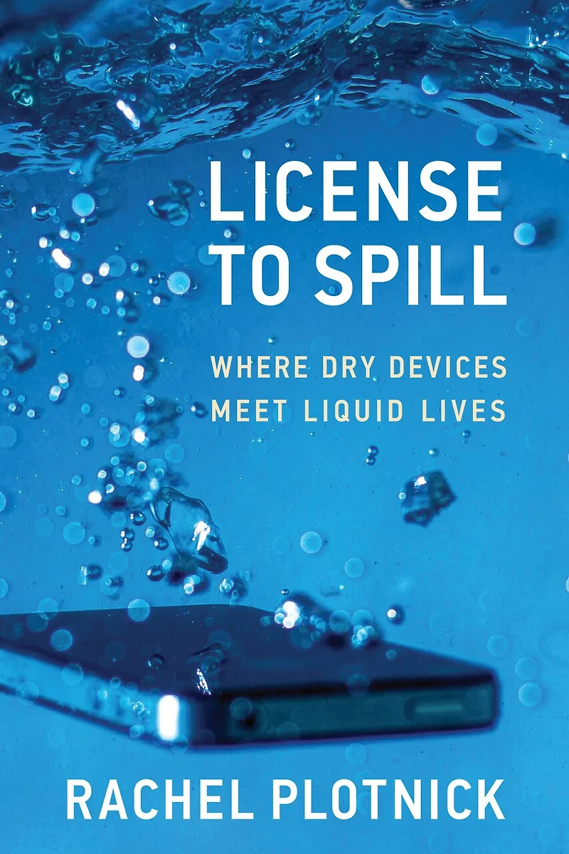License to Spill: Where Dry Devices Meet Liquid Lives