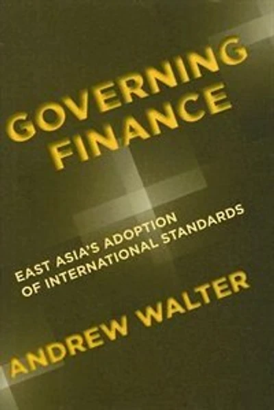 Governing Finance: East Asia's Adoption of International Standards
