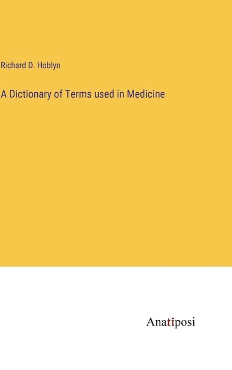 A Dictionary of Terms used in Medicine
