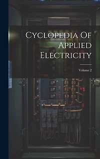 Cyclopedia Of Applied Electricity; Volume 2