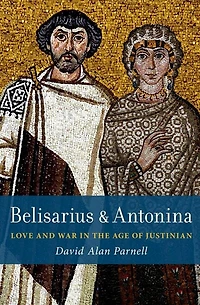 Belisarius and Antonina: Love War the Age of Justinian