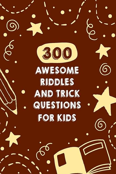 300 Awesome Riddles And Trick Questions For Kids: Fun Riddles For Smart Kids
