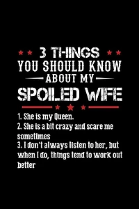 3 Things You Should Know About My Spoiled Wife: Funny Gifts For Wife Form Husband