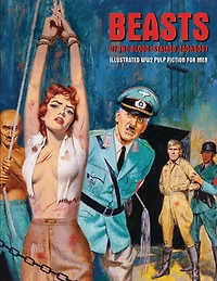 Beasts Of The Blood-Stained Jackboot: Illustrated WW2 Pulp Fiction For Men