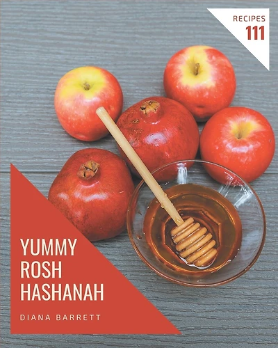 111 Yummy Rosh Hashanah Recipes: Enjoy Everyday With Yummy Rosh Hashanah Cookbook!