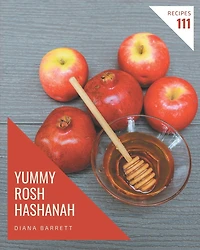 111 Yummy Rosh Hashanah Recipes: Enjoy Everyday With Yummy Rosh Hashanah Cookbook!