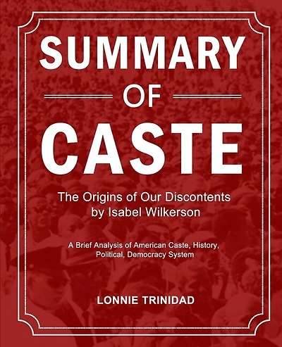 Summary of Caste: The Origins of Our Discontents by Isabel Wilkerson