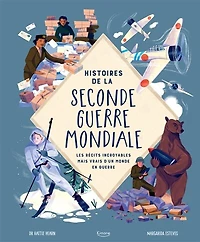 Histoires de la Seconde Guerre mondiale: les récits incroyables mais vrais d'un monde en guerre