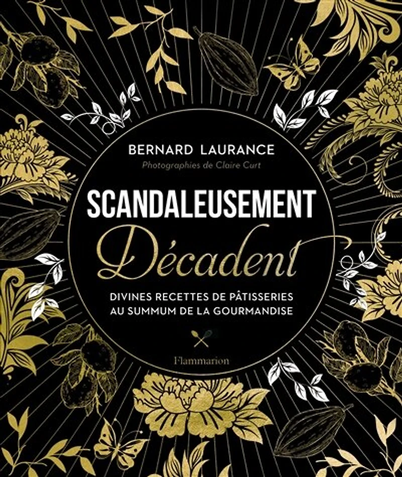 Scandaleusement décadent : divines recettes de pâtisseries au summum la gourmandise: gourmandise