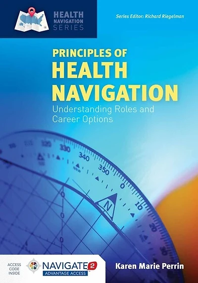 Principles Of Health Navigation: Understanding Roles And Career Options + Navigate 2 Advantage Access: Understanding Roles And Career Options