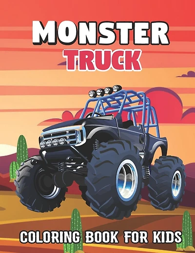Monster Truck Coloring Book For Kids: Monster Truck Coloring Activity Book For Kids. Promote Your Kids creativity, imagination, and fine motor skills.The Perfect Funny & Awesome Gift Idea for Any Monster Truck Fan!