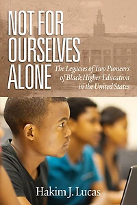 Not For Ourselves Alone: the Legacies of Two Pioneers Black Higher Education United States