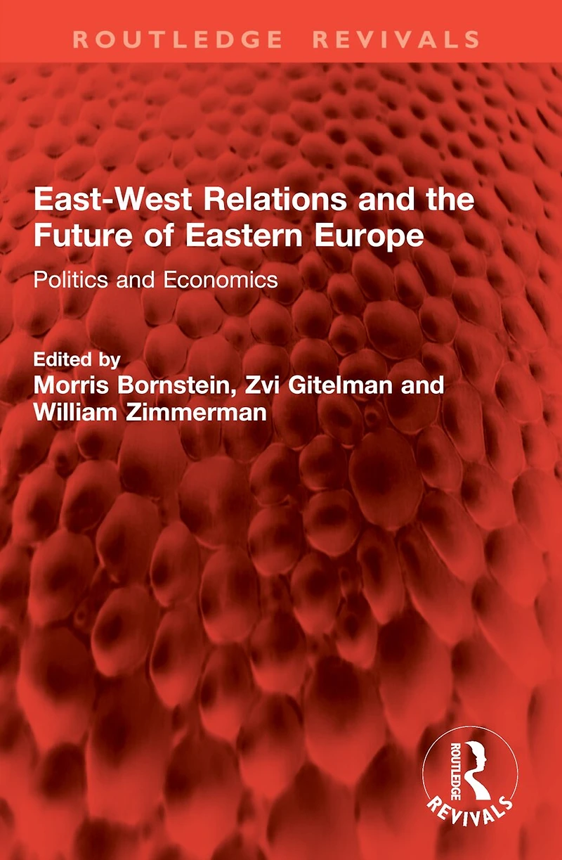 East-West Relations and the Future of Eastern Europe: Politics Economics