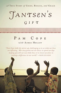 Jantsen's Gift: A True Story Of Grief, Rescue, And Grace