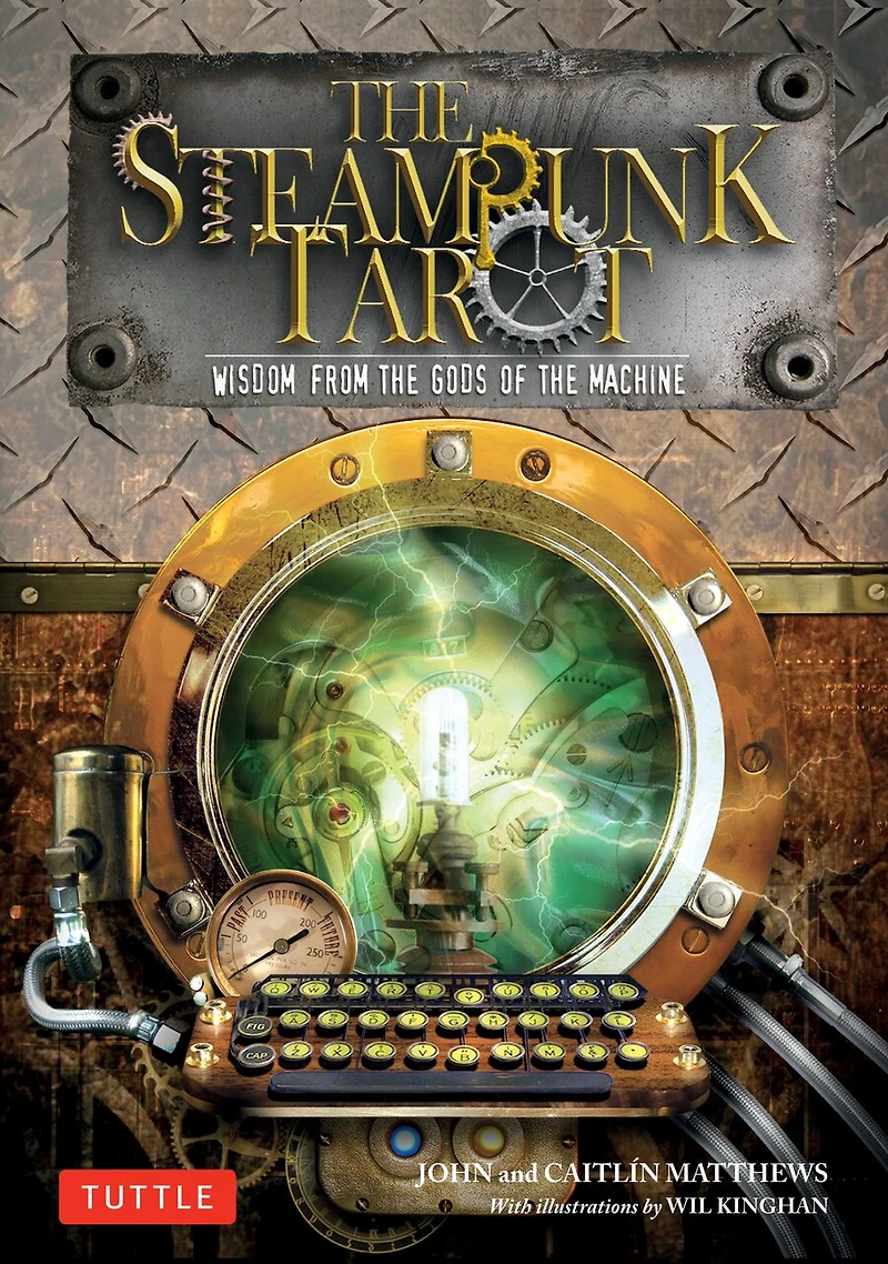 The Steampunk Tarot: Wisdom From Gods Of Machine