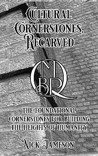 Cultural Cornerstones, Recarved: The Foundational Cornerstones For Building The Heights Of Humanity