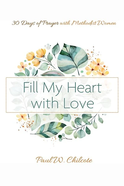 Fill My Heart with Love: 30 Days of Prayer Methodist Women
