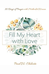 Fill My Heart with Love: 30 Days of Prayer Methodist Women
