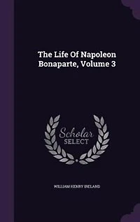 The Life Of Napoleon Bonaparte