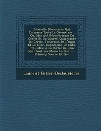 Nouvelle DTcouverte Qui Embrasse Toute La GTomTtrie ... Ou, IdentitT GTomTtrieque Du Cercle Et QuarrT: Quadrature Cercle, Trisection De L'angle L'arc, Duplication Cube, Etc., Mise + PortT