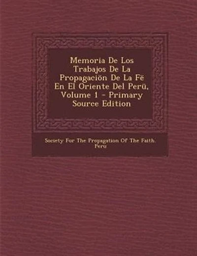 Memoria De Los Trabajos De La Propagaciön De La Fë En El Oriente Del Perü, Volume 1 - Primary Source Edition