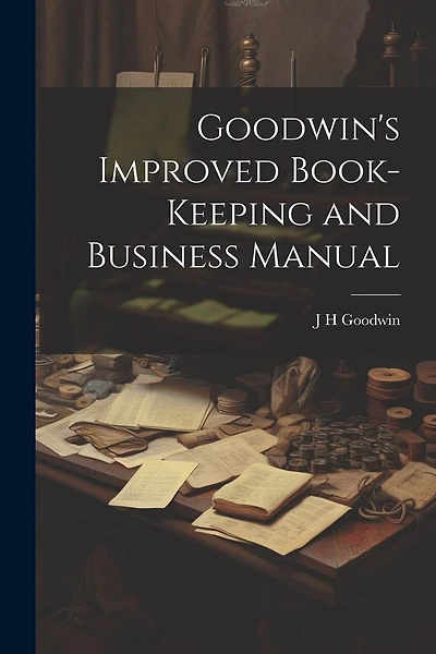 Goodwin's Improved Book-Keeping and Business Manual