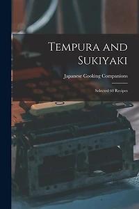 Tempura and Sukiyaki: Selected 60 Recipes