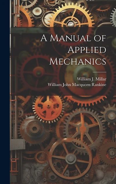 A Manual of Applied Mechanics