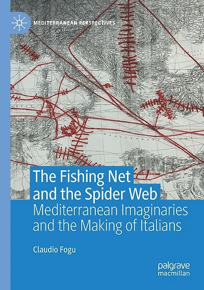 The Fishing Net and the Spider Web: Mediterranean Imaginaries and the Making of Italians