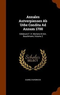 Annales Antverpienses Ab Urbe Condita Ad Annum 1700: Ediderunt F. H. Mertens Et Ern. Buschmann, Volume 2