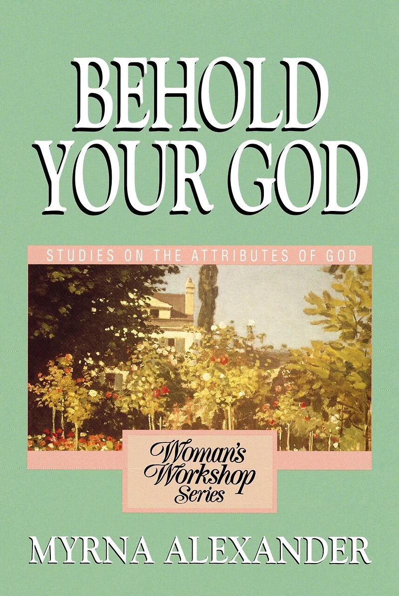 Behold Your God: Studies On The Attributes Of God