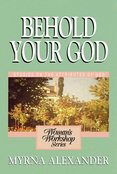 Behold Your God: Studies On The Attributes Of God