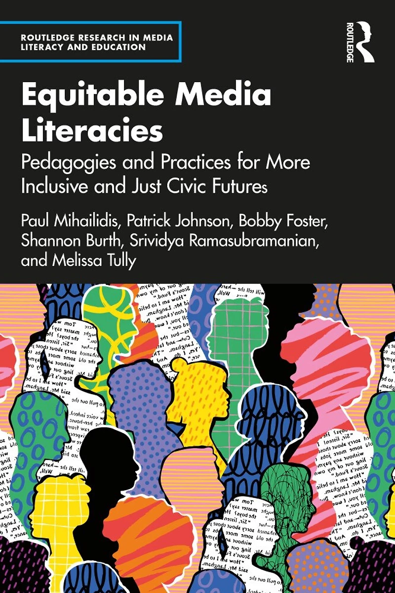Equitable Media Literacies: Pedagogies and Practices for Healthy Civic Futures