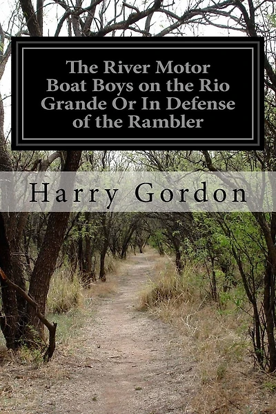 The River Motor Boat Boys on the Rio Grande Or In Defense of the Rambler